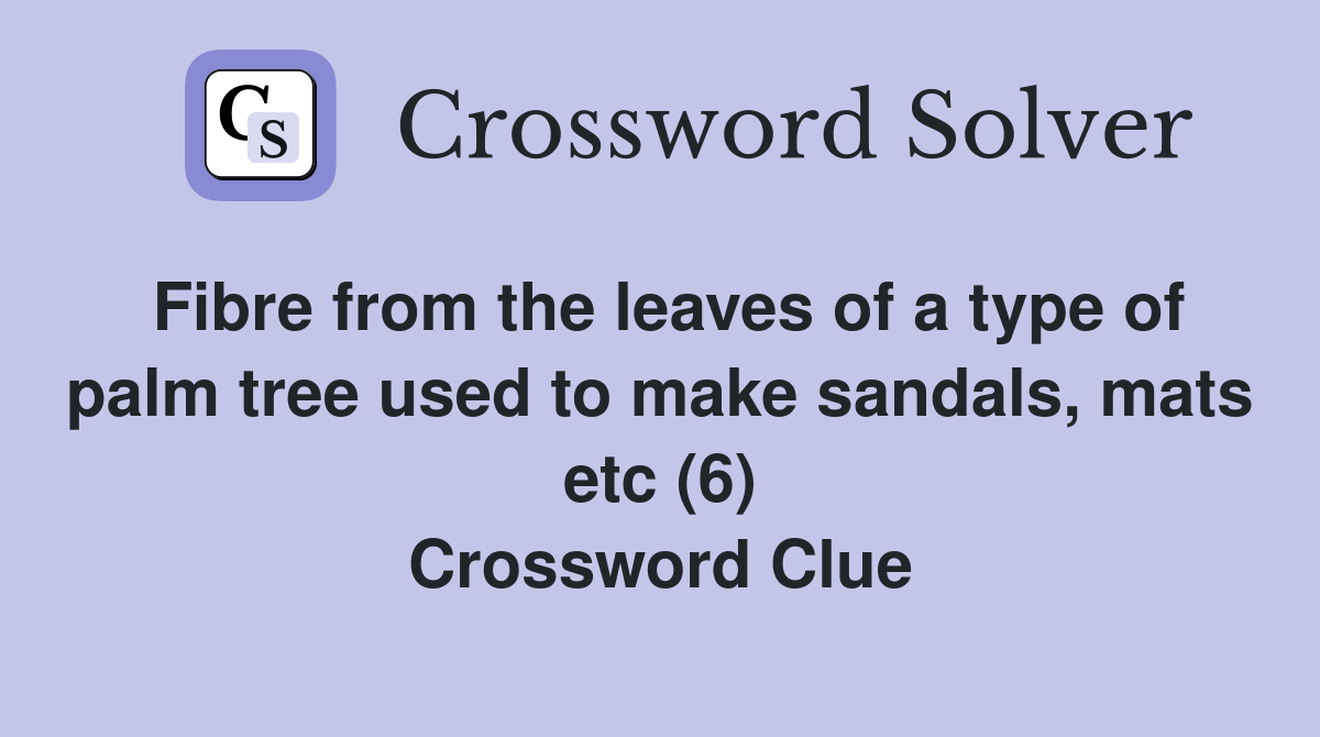 Fibre from the leaves of a type of palm tree used to make sandals, mats